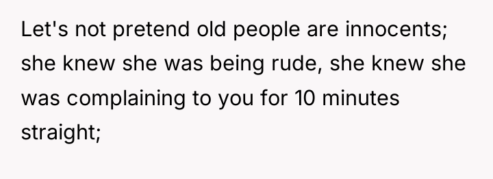 Let's not pretend old people are innocents; she knew she...