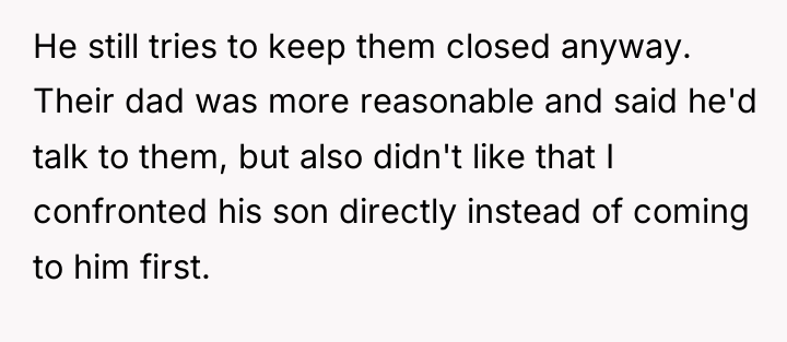 He still tries to keep them closed anyway. Their dad...