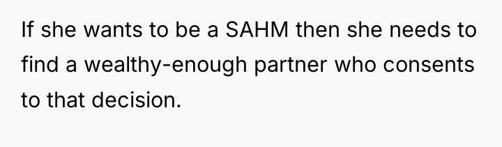 If she wants to be a SAHM then she needs...