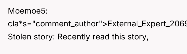 Moemoe5 cla*s="comment_author">External_Expert_2069: Stolen story: Recently read this story,