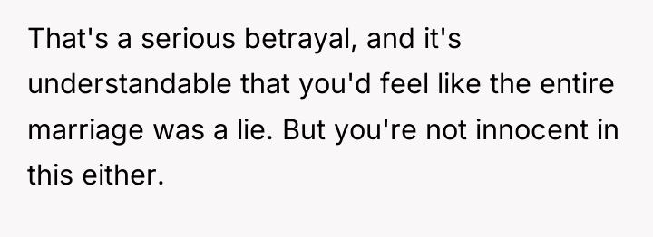 That's a serious betrayal, and it's understandable that you'd feel...