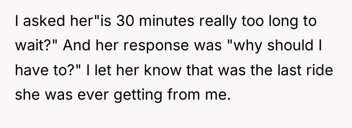 I asked her"is 30 minutes really too long to wait?"...