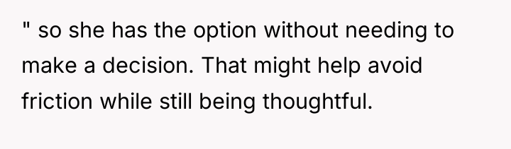 " so she has the option without needing to make...