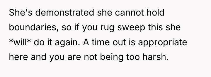 She's demonstrated she cannot hold boundaries, so if you rug...