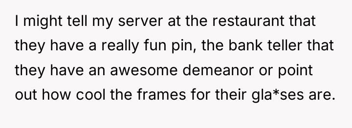 I might tell my server at the restaurant that they...