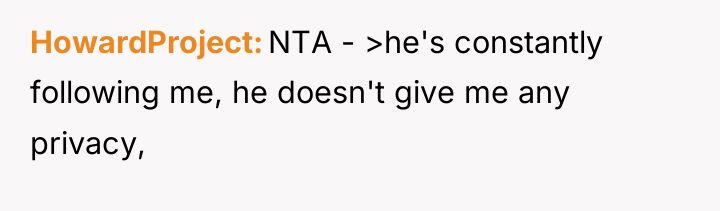 HowardProject NTA - >he's constantly following me, he doesn't give...