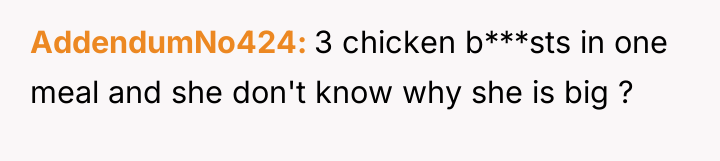 AddendumNo424 3 chicken b***sts in one meal and she don't...