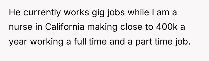 He currently works gig jobs while I am a nurse...