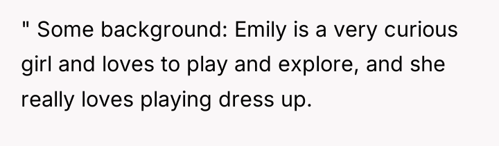 " Some background: Emily is a very curious girl and...