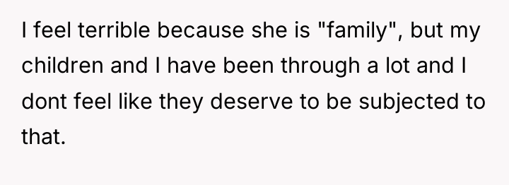 I feel terrible because she is "family", but my children...