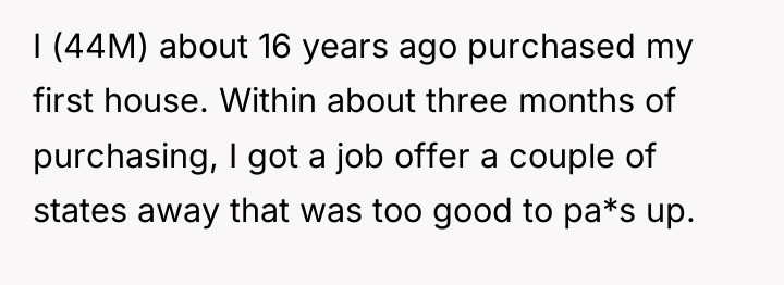 I (44M) about 16 years ago purchased my first house....
