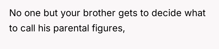 No one but your brother gets to decide what to...