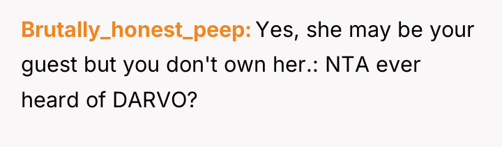 Brutally_honest_peep Yes, she may be your guest but you don't...