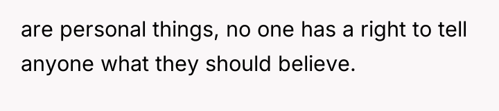 are personal things, no one has a right to tell...