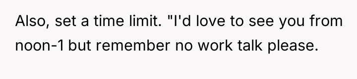 Also, set a time limit. "I'd love to see you...