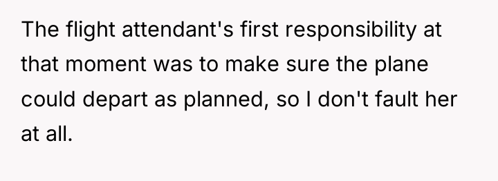 The flight attendant's first responsibility at that moment was to...