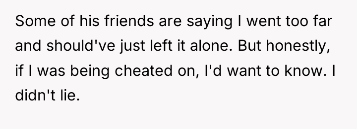 Some of his friends are saying I went too far...