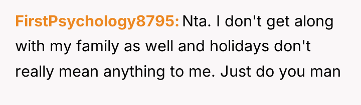 FirstPsychology8795 Nta. I don't get along with my family as...
