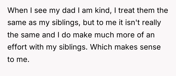 When I see my dad I am kind, I treat...