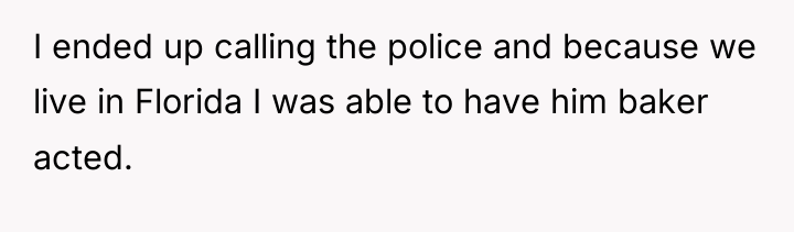 I ended up calling the police and because we live...