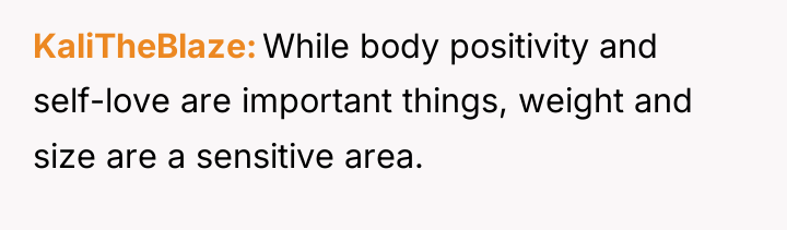 KaliTheBlaze While body positivity and self-love are important things, weight...
