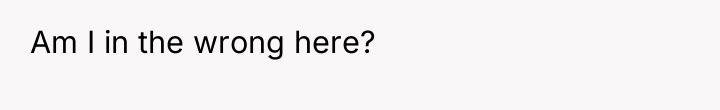 Am I in the wrong here?