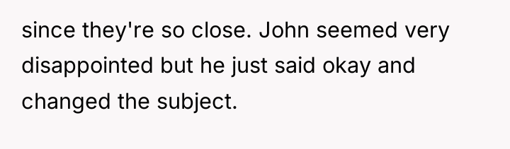 since they're so close. John seemed very disappointed but he...