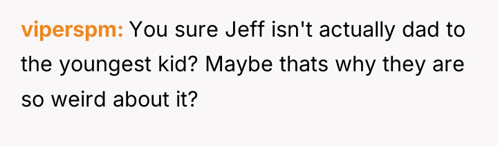 viperspm You sure Jeff isn't actually dad to the youngest...