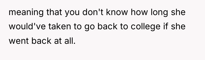 meaning that you don't know how long she would've taken...