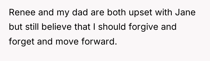 Renee and my dad are both upset with Jane but...