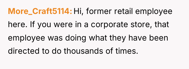 More_Craft5114 Hi, former retail employee here. If you were in...