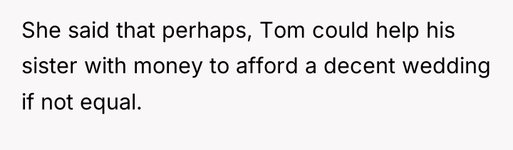 She said that perhaps, Tom could help his sister with...