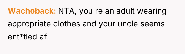 Wachoback NTA, you're an adult wearing appropriate clothes and your...