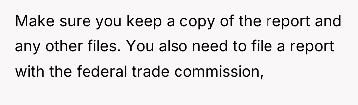 Make sure you keep a copy of the report and...