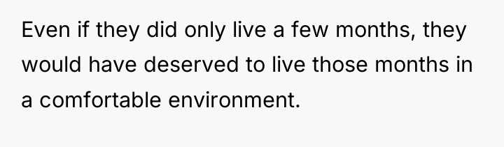 Even if they did only live a few months, they...