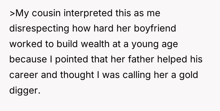 >My cousin interpreted this as me disrespecting how hard her...