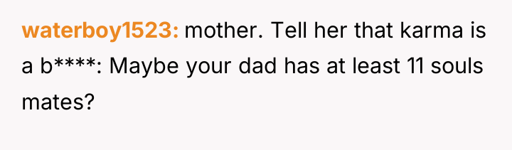 waterboy1523 mother. Tell her that karma is a b****: Maybe...