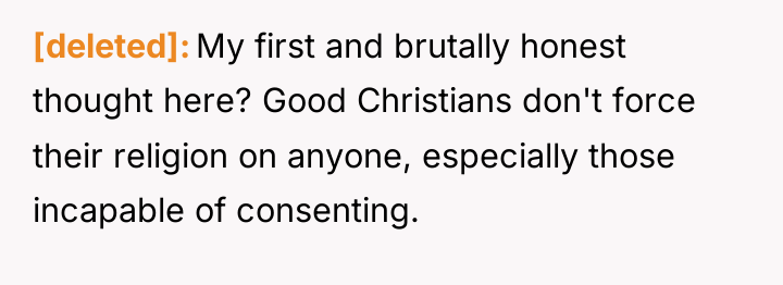 [deleted] My first and brutally honest thought here? Good Christians...