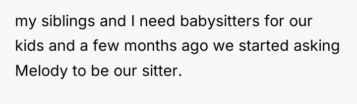 my siblings and I need babysitters for our kids and...