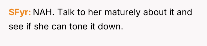 SFyr NAH. Talk to her maturely about it and see...