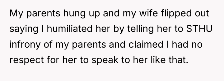 My parents hung up and my wife flipped out saying...
