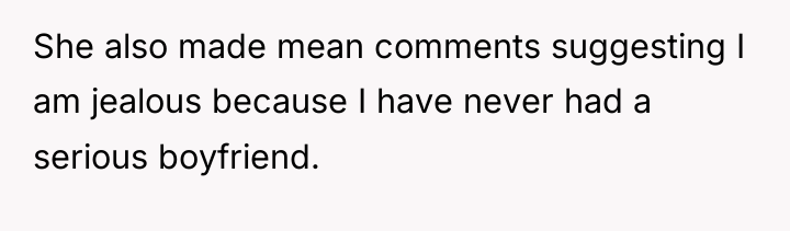 She also made mean comments suggesting I am jealous because...