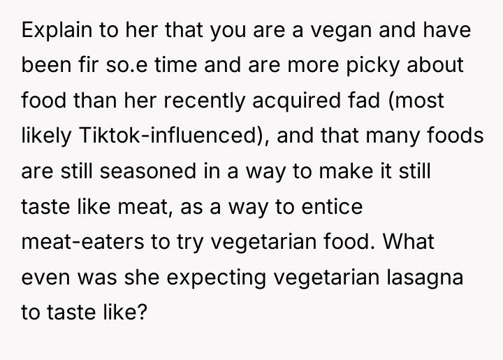 Explain to her that you are a vegan and have...