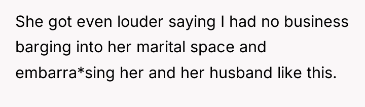 She got even louder saying I had no business barging...