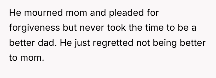 He mourned mom and pleaded for forgiveness but never took...