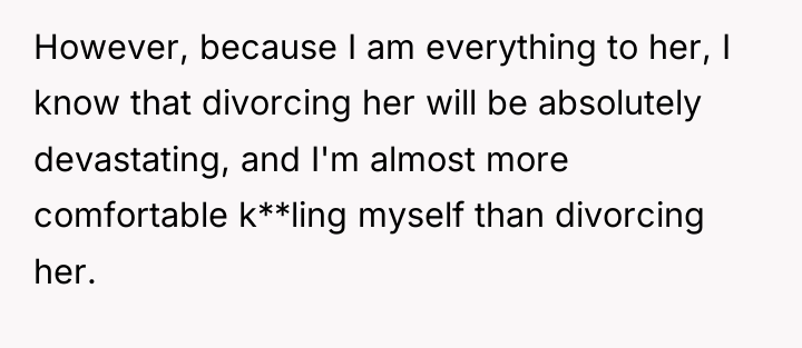 However, because I am everything to her, I know that...