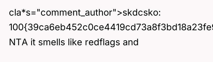 cla*s="comment_author">skdcsko: 100{39ca6eb452c0ce4419cd73a8f3bd18a23fe95ab4febb092bc2ab1b542eeea82f} NTA it smells like redflags and