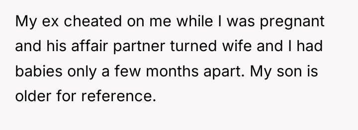 My ex cheated on me while I was pregnant and...