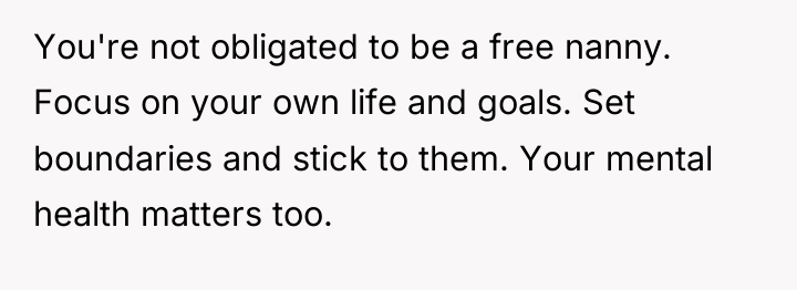 You're not obligated to be a free nanny. Focus on...