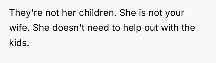 They're not her children. She is not your wife. She...